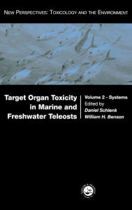 Title: Target Organ Toxicity in Marine and Freshwater Teleosts: Systems / Edition 1, Author: Daniel Schlenk