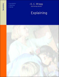 Title: Explaining in the Secondary School / Edition 2, Author: Dr George A Brown