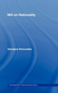 Title: Mill on Nationality / Edition 1, Author: Georgios Varouxakis