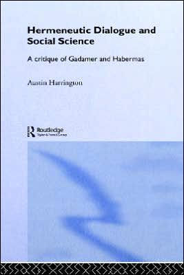 Hermeneutic Dialogue and Social Science: A Critique of Gadamer and Habermas / Edition 1