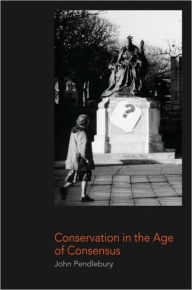 Title: Conservation in the Age of Consensus, Author: John Pendlebury