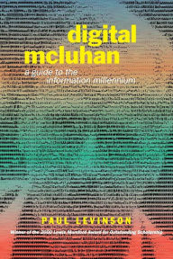 Title: Digital McLuhan: A Guide to the Information Millennium / Edition 1, Author: Paul Levinson