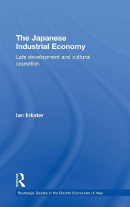 Title: The Japanese Industrial Economy: Late Development and Cultural Causation, Author: Ian Inkster