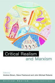 Title: Critical Realism and Marxism / Edition 1, Author: Andrew Brown
