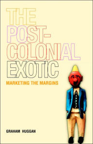 Title: The Postcolonial Exotic: Marketing the Margins / Edition 1, Author: Graham Huggan