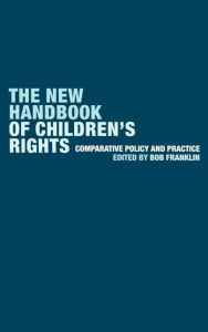 Title: The New Handbook of Children's Rights: Comparative Policy and Practice / Edition 1, Author: Bob Franklin