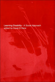 Title: Learning Disability: A Social approach / Edition 1, Author: David Race