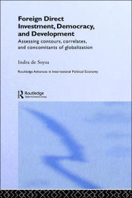 Title: Foreign Direct Investment, Democracy and Development: Assessing Contours, Correlates and Concomitants of Globalization, Author: Indra de Soysa