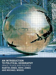 Title: An Introduction to Political Geography: Space, Place and Politics / Edition 1, Author: Martin Jones