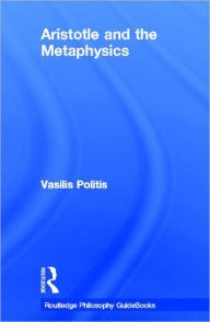 Title: Routledge Philosophy GuideBook to Aristotle and the Metaphysics / Edition 1, Author: Vasilis Politis