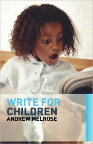 Title: Write for Children, Author: Andrew Melrose