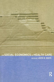 Title: The Social Economics of Health Care / Edition 1, Author: John B Davis