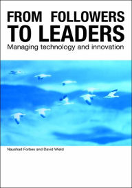 Title: From Followers to Leaders: Managing Technology and Innovation / Edition 1, Author: Naushad Forbes