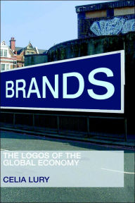 Title: Brands: The Logos of the Global Economy / Edition 1, Author: Celia Lury