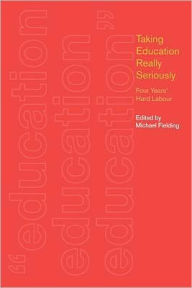 Title: Taking Education Really Seriously: Four Years Hard Labour, Author: Michael Fielding