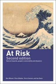 Title: At Risk: Natural Hazards, People's Vulnerability and Disasters / Edition 2, Author: Piers Blaikie