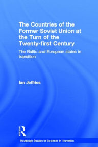 Title: The Countries of the Former Soviet Union at the Turn of the Twenty-First Century: The Baltic and European States in Transition / Edition 1, Author: Ian Jeffries