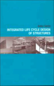Title: Integrated Life Cycle Design of Structures / Edition 1, Author: Asko Sarja