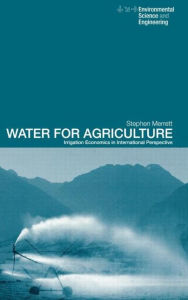 Title: Water for Agriculture: Irrigation Economics in International Perspective / Edition 1, Author: Stephen Merrett