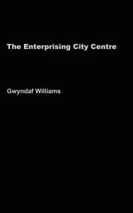 Title: The Enterprising City Centre: Manchester's Development Challenge / Edition 1, Author: Gwyndaf Williams