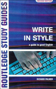 Title: Write in Style: A guide to good English / Edition 2, Author: Richard Palmer