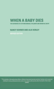 Title: When A Baby Dies: The Experience of Late Miscarriage, Stillbirth and Neonatal Death, Author: Alix Henley