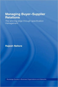 Title: Managing Buyer-Supplier Relations: The Winning Edge Through Specification Management / Edition 1, Author: Rajesh Nellore