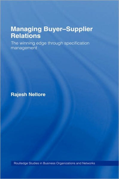 Managing Buyer-Supplier Relations: The Winning Edge Through Specification Management / Edition 1