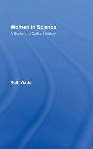 Title: Women in Science: A Social and Cultural History, Author: Ruth Watts