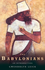 Title: The Babylonians: An Introduction / Edition 1, Author: Gwendolyn Leick