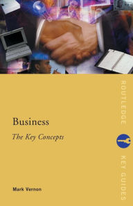 Title: Business: The Key Concepts / Edition 1, Author: Mark Vernon