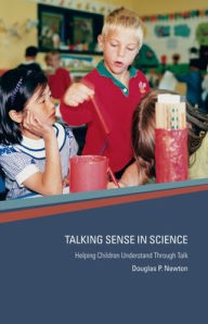 Title: Talking Sense in Science: Helping Children Understand Through Talk, Author: Douglas P Newton