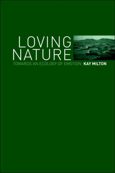 Loving Nature: Towards an Ecology of Emotion / Edition 1