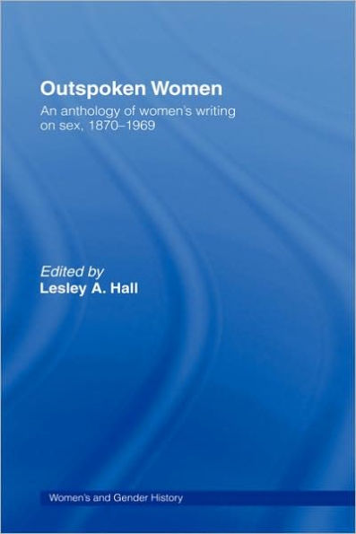 Outspoken Women: An Anthology of Women's Writing on Sex, 1870-1969 / Edition 1