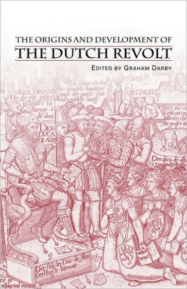 The Origins and Development of the Dutch Revolt / Edition 1