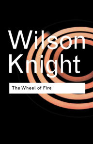 Title: The Wheel of Fire, Author: G. Wilson Knight
