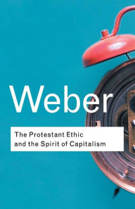 Title: The Protestant Ethic and the Spirit of Capitalism / Edition 1, Author: Max Weber