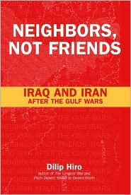 Title: Neighbors, Not Friends: Iraq and Iran after the Gulf Wars, Author: Dilip Hiro