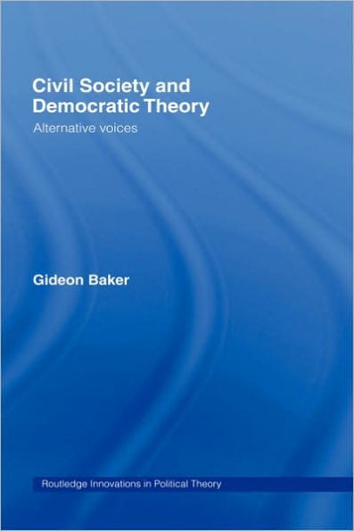 Civil Society and Democratic Theory: Alternative Voices / Edition 1