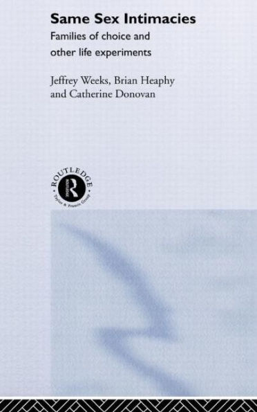 Same Sex Intimacies: Families of Choice and Other Life Experiments / Edition 1