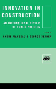 Title: Innovation in Construction: An International Review of Public Policies / Edition 1, Author: Andre Manseau