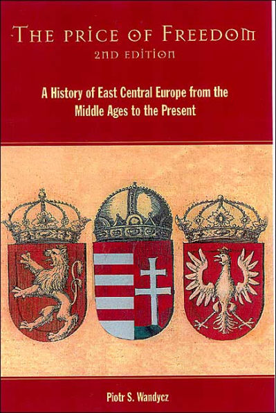 the Price of Freedom: A History East Central Europe from Middle Ages to Present