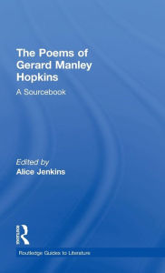 Title: The Poems of Gerard Manley Hopkins: A Routledge Study Guide and Sourcebook, Author: Alice Jenkins