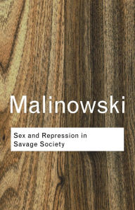 Title: Sex and Repression in Savage Society / Edition 2, Author: Bronislaw Malinowski