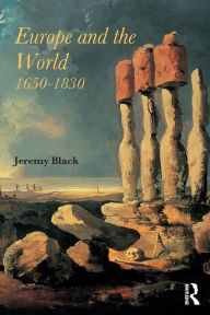 Title: Europe and the World, 1650-1830 / Edition 1, Author: Professor Jeremy Black