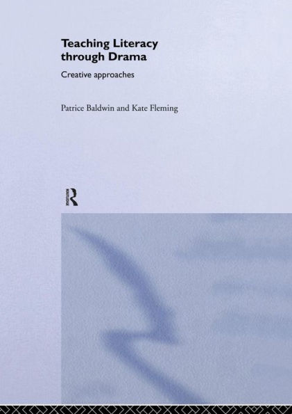 Teaching Literacy through Drama: Creative Approaches / Edition 1