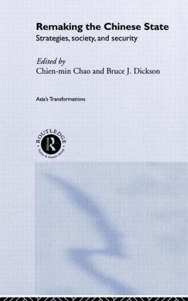 Remaking the Chinese State: Strategies, Society, and Security / Edition 1