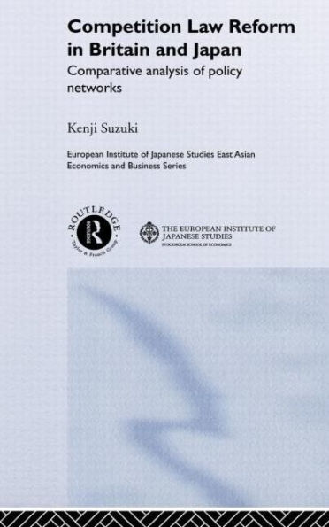 Competition Law Reform in Britain and Japan: Comparative Analysis of Policy Network / Edition 1
