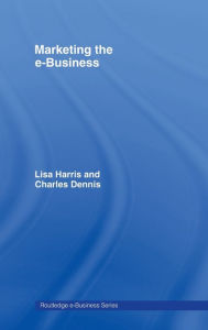Title: Marketing the e-Business / Edition 1, Author: Charles Dennis