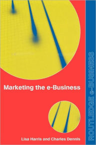 Title: Marketing the e-Business, Author: Charles Dennis
